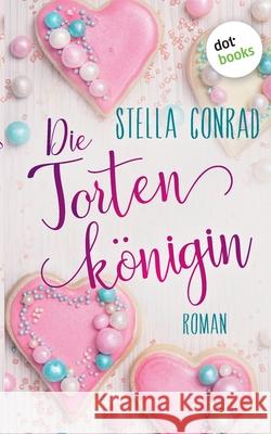 Die Tortenkönigin: Roman Conrad, Stella 9783961485468 Dotbooks Print - książka