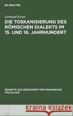 Die Toskanisierung Des Römischen Dialekts Im 15. Und 16. Jahrhundert Ernst, Gerhard 9783484520233 de Gruyter - książka