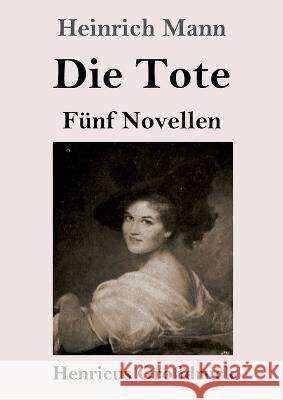 Die Tote (Gro?druck): F?nf Novellen Heinrich Mann 9783847855187 Henricus - książka