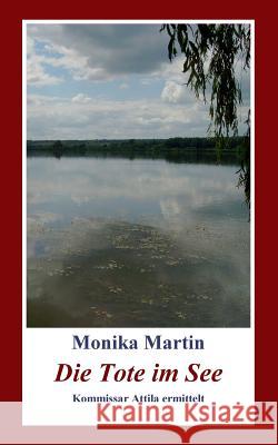 Die Tote im See: Kommissar Attila ermittelt Monika Martin 9783839190296 Books on Demand - książka