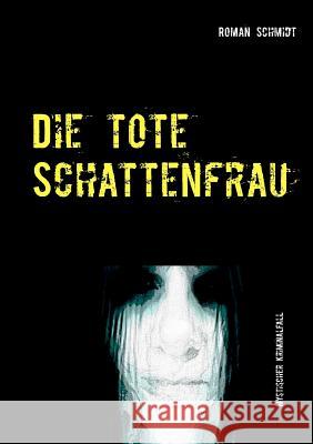 Die tote Schattenfrau Roman Schmidt 9783748189787 Books on Demand - książka