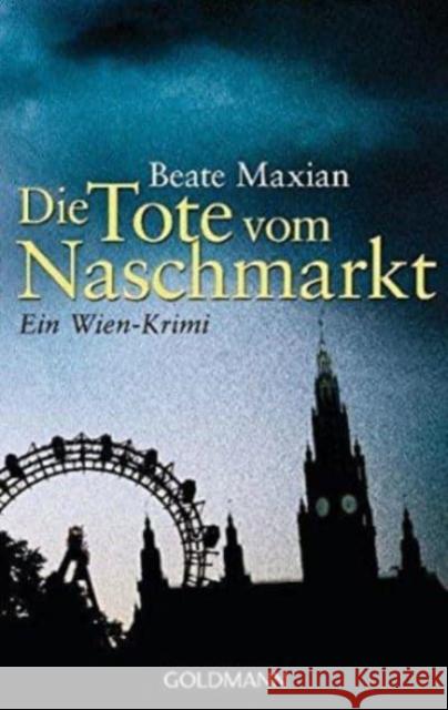 Die Tote vom Naschmarkt : Ein Wien-Krimi. Originalausgabe Maxian, Beate 9783442475841 Goldmann - książka