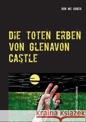 Die toten Erben von Glenavon Castle: Highland Krimi MC Gobha, Ron 9783744893503 Books on Demand - książka