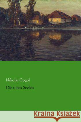 Die toten Seelen Gogol, Nikolai Wassiljewitsch 9783862678303 Europäischer Literaturverlag - książka