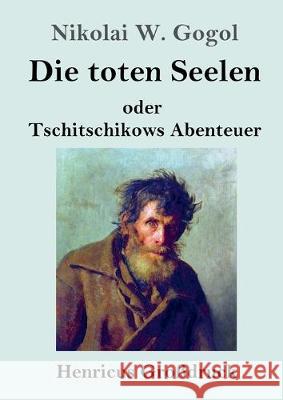 Die toten Seelen (Großdruck): oder Tschitschikows Abenteuer Nikolai W Gogol 9783847832898 Henricus - książka