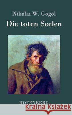 Die toten Seelen: oder Tschitschikows Abenteuer Nikolai W. Gogol 9783843074599 Hofenberg - książka