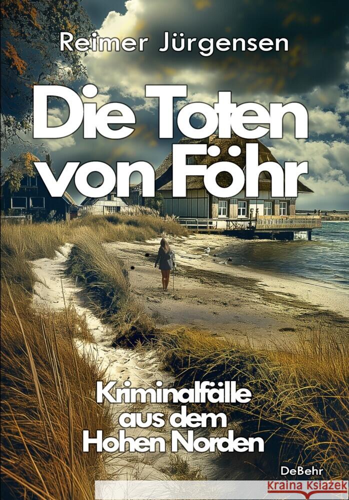 Die Toten von Föhr - Kriminalfälle aus dem Hohen Norden Jürgensen, Reimer 9783987272479 DeBehr - książka