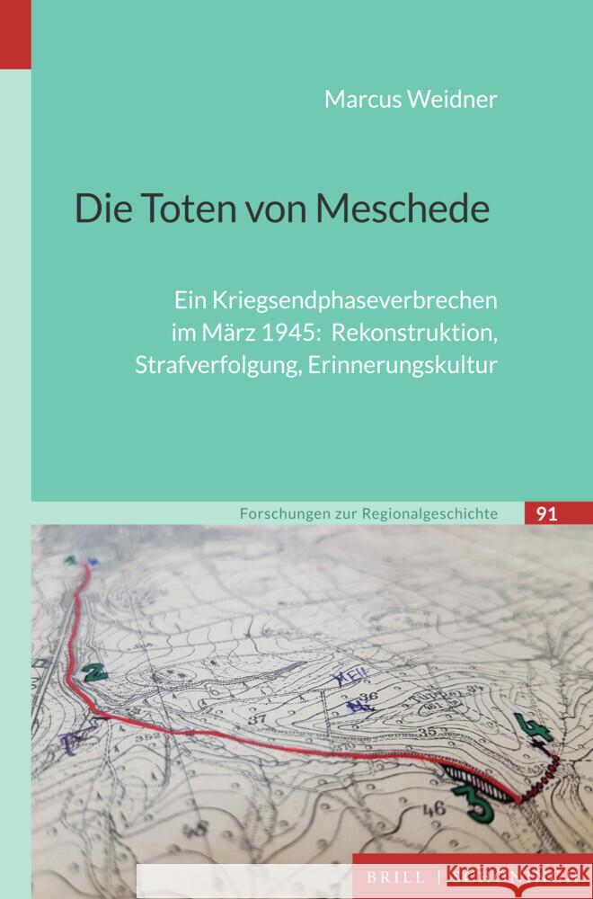 Die Toten von Meschede: Ein Kriegsendphaseverbrechen im März 1945: Rekonstruktion, Strafverfolgung, Erinnerungskultur Marcus Weidner 9783506797681 Brill (JL) - książka