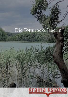 Die Totturocks- Jägerin Christine Stutz 9783756225880 Books on Demand - książka
