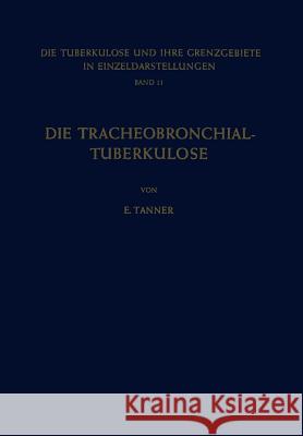 Die Tracheobronchial- Tuberkulose Der Erwachsenen E. Tanner 9783642947124 Springer - książka