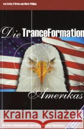 Die TranceFormation Amerikas : Die wahre Lebensgeschichte einer CIA-Sklavin unter Mind-Control O'Brien, Cathy Phillips, Mark  9783928963053 Books on Demand - książka