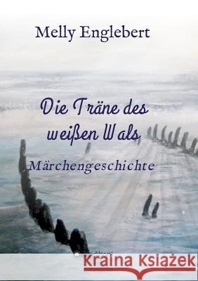 Die Träne des weißen Wals Englebert, Melly Marcelle 9783748291077 Tredition Gmbh - książka
