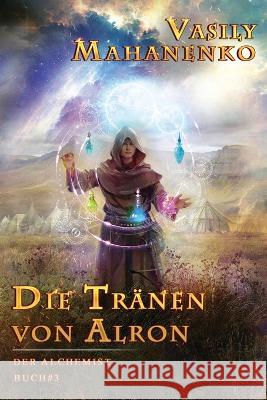 Die Tranen von Alron (Der Alchemist Buch #3): LitRPG-Serie Vasily Mahanenko   9788076199309 Magic Dome Books - książka