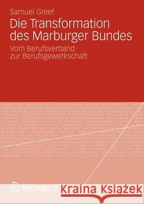 Die Transformation Des Marburger Bundes: Vom Berufsverband Zur Berufsgewerkschaft Greef, Samuel 9783531195735 VS Verlag - książka