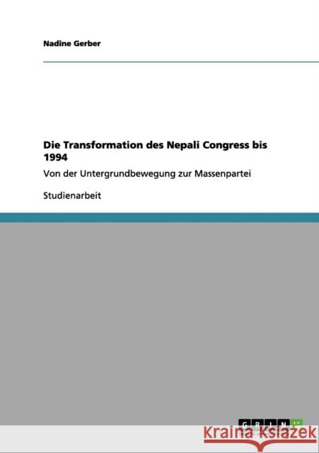 Die Transformation des Nepali Congress bis 1994: Von der Untergrundbewegung zur Massenpartei Gerber, Nadine 9783656076339 Grin Verlag - książka