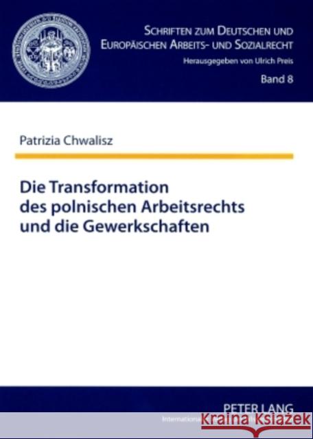 Die Transformation Des Polnischen Arbeitsrechts Und Die Gewerkschaften: Eine Analyse Aus Dem Blickwinkel Des Arbeitsrechts Der Ehemaligen Deutschen De Preis, Ulrich 9783631565186 Lang, Peter, Gmbh, Internationaler Verlag Der - książka