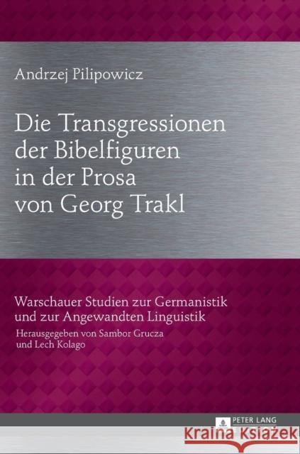 Die Transgressionen Der Bibelfiguren in Der Prosa Von Georg Trakl Grucza, Sambor 9783631719244 Peter Lang Gmbh, Internationaler Verlag Der W - książka