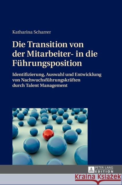 Die Transition Von Der Mitarbeiter- In Die Fuehrungsposition: Identifizierung, Auswahl Und Entwicklung Von Nachwuchsfuehrungskraeften Durch Talent Man Scharrer, Katharina 9783631663097 Peter Lang Gmbh, Internationaler Verlag Der W - książka