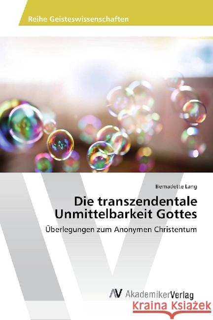 Die transzendentale Unmittelbarkeit Gottes : Überlegungen zum Anonymen Christentum Lang, Bernadette 9783639888058 AV Akademikerverlag - książka