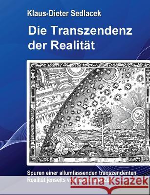 Die Transzendenz der Realität: Spuren einer allumfassenden transzendenten Realität jenseits von Raum und Zeit. Sedlacek, Klaus-Dieter 9783749422753 Books on Demand - książka