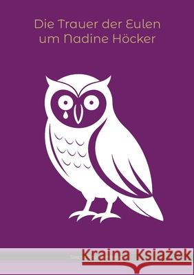 Die Trauer der Eulen um Nadine H?cker Sascha Rauschenberger 9783819282010 Bod - Books on Demand - książka