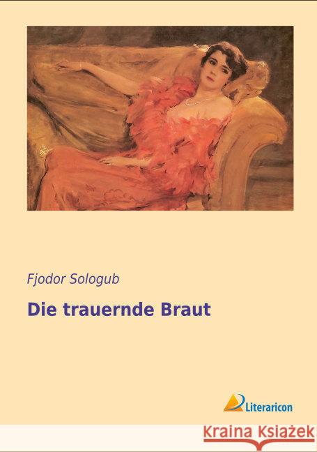 Die trauernde Braut Sologub, Fjodor 9783956975745 Literaricon - książka