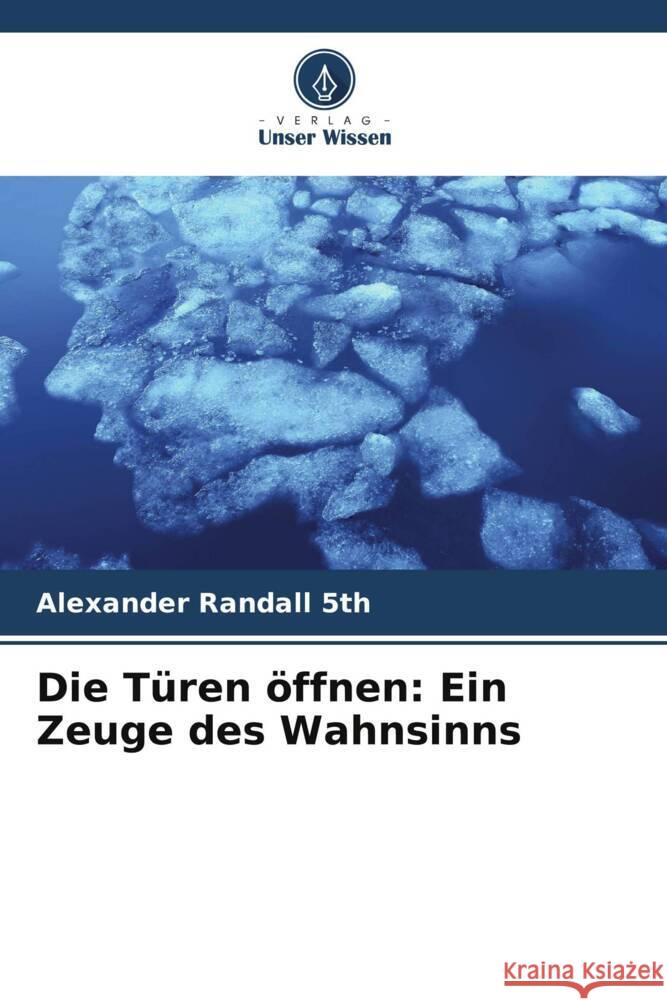 Die T?ren ?ffnen: Ein Zeuge des Wahnsinns Alexander Randal 9786207495290 Verlag Unser Wissen - książka