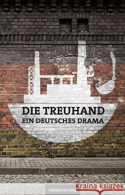 Die Treuhand - ein deutsches Drama Schönherr, Michael; Graupner, Michael; Judt, Matthias 9783963113161 Mitteldeutscher Verlag - książka