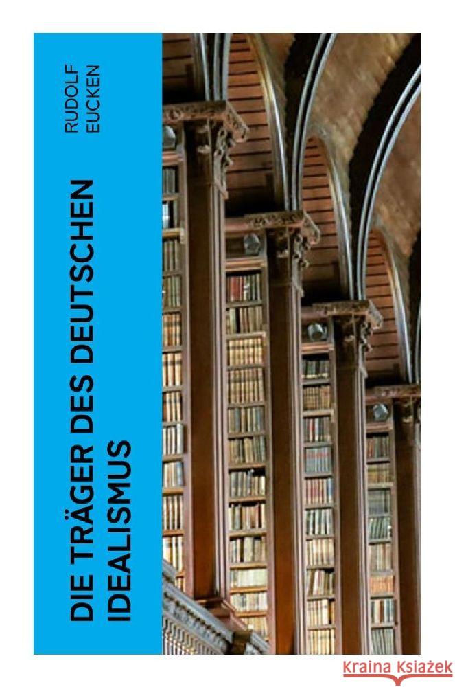 Die Träger des deutschen Idealismus Eucken, Rudolf 9788027369225 e-artnow - książka