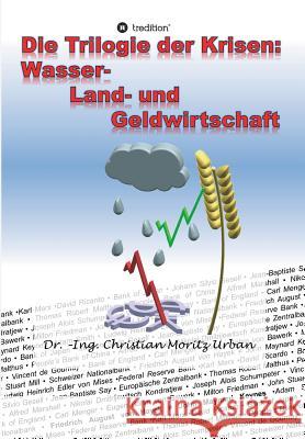 Die Trilogie der Krisen: Wasser-, Land- und Geldwirtschaft Christian Moritz Urban 9783748204060 Tredition Gmbh - książka