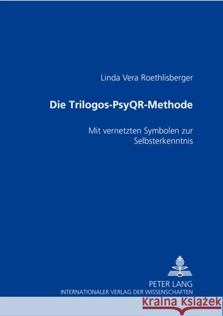 Die Trilogos-Psyq (R) Methode: Mit Vernetzten Symbolen Zur Selbsterkenntnis Roethlisberger, Linda Vera 9783631555170 Lang, Peter, Gmbh, Internationaler Verlag Der - książka