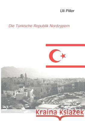 Die türkische Republik Nordzypern. Ein politisch-kulturelles Lesebuch Uli Piller 9783831121366 Books on Demand - książka