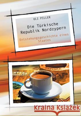 Die Türkische Republik Nordzypern: Entstehungsgeschichte eines Staates Uli Piller 9783752828801 Books on Demand - książka