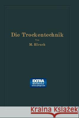 Die Trockentechnik: Grundlagen, Berechnung, Ausführung Und Betrieb Der Trockeneinrichtungen Hirsch, Moritz 9783662273975 Springer - książka