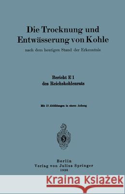 Die Trocknung Und Entwässerung Von Kohle: Nach Dem Heutigen Stand Der Erkenntnis Geschäftsführung Der Sachverständigenaus 9783642901577 Springer - książka