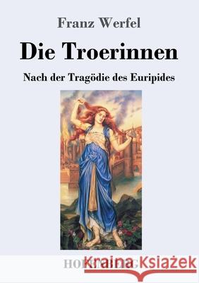 Die Troerinnen: Nach der Tragödie des Euripides Franz Werfel 9783743731479 Hofenberg - książka