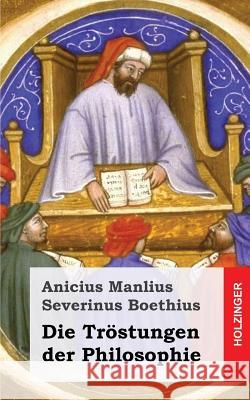 Die Tröstungen der Philosophie Boethius, Anicius Manlius Severinus 9781484030776 Createspace - książka