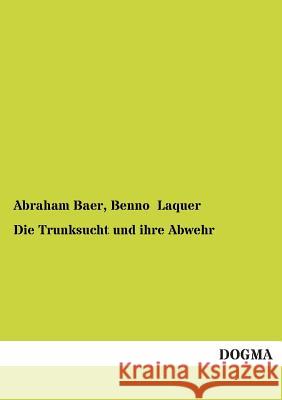 Die Trunksucht und ihre Abwehr Baer, Abraham 9783955071677 Dogma - książka