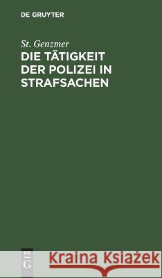 Die T?tigkeit der Polizei in Strafsachen St Genzmer 9783112684313 de Gruyter - książka