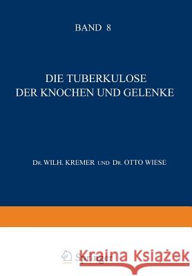 Die Tuberkulose Der Knochen Und Gelenke: Ihre Pathologie - Diagnostik - Therapie Und Soziale Bedeutung W. Kremer L. Brauer H. Ulrici 9783642889424 Springer - książka