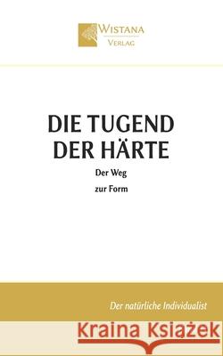 Die Tugend der H?rte: Der Weg zur Form Friedrich Pfad Wistana Verlag 9783995040121 Wistana Gmbh - książka