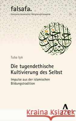 Die Tugendethische Kultivierung Des Selbst: Impulse Aus Der Islamischen Bildungstradition Isik, Tuba 9783495998687 Alber - książka