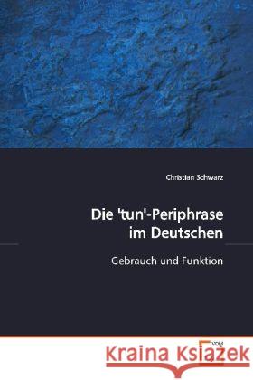 Die 'tun'-Periphrase im Deutschen : Gebrauch und Funktion Schwarz, Christian 9783639160499 VDM Verlag Dr. Müller - książka