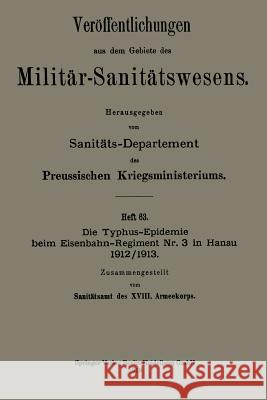 Die Typhus-Epidemie Beim Eisenbahn-Regiment Nr. 3 in Hanau 1912/1913 Sanitätsamt Des XVIII Armeekorps 9783662349212 Springer - książka