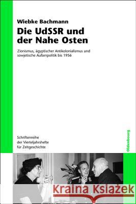 Die Udssr Und Der Nahe Osten: Zionismus, Ägyptischer Antikolonialismus Und Sowjetische Außenpolitik Bis 1956 Bachmann, Wiebke 9783486703719 Oldenbourg Wissenschaftsverlag - książka