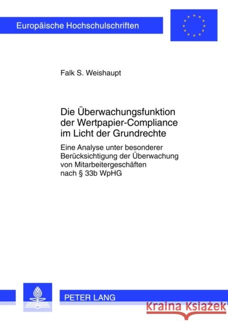 Die Ueberwachungsfunktion Der Wertpapier-Compliance Im Licht Der Grundrechte: Eine Analyse Unter Besonderer Beruecksichtigung Der Ueberwachung Von Mit Weishaupt, Falk 9783631634851 Lang, Peter, Gmbh, Internationaler Verlag Der - książka