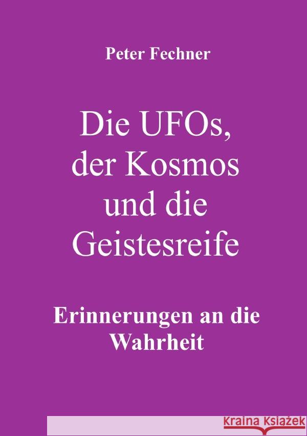 Die Ufos, der Kosmos und die Geistesreife Fechner, Peter 9783754917213 epubli - książka