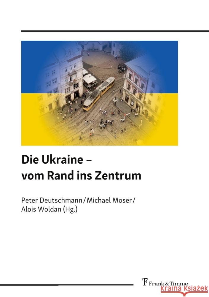 Die Ukraine - vom Rand ins Zentrum Deutschmann, Peter, Moser, Michael, Woldan, Alois 9783732910069 Frank und Timme GmbH - książka