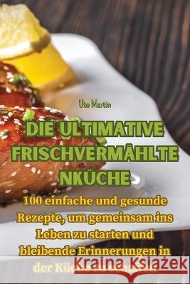 Die ultimative Frischvermahltenkuche Ute Martin   9781835006443 Aurosory ltd - książka