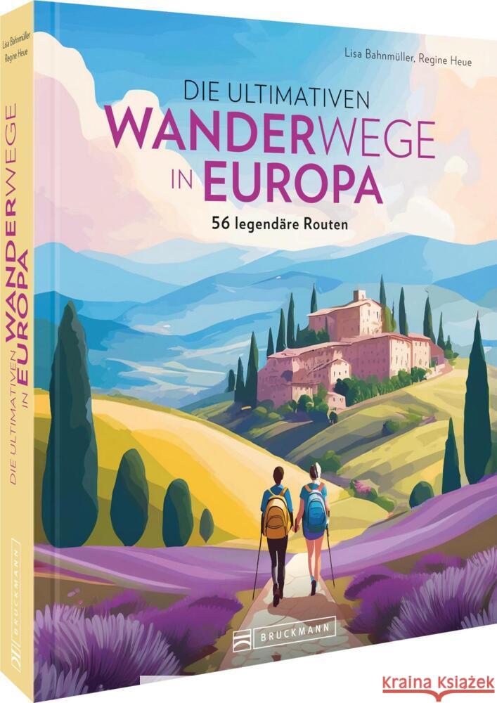Die ultimativen Wanderwege in Europa Bahnmüller, Lisa, Heue, Regine 9783734332968 Bruckmann - książka
